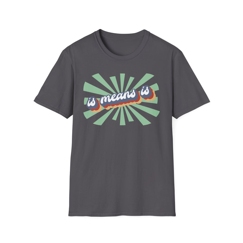 Retro "is means is" Graphic T-Shirt — Vintage Sunburst Casual Tee