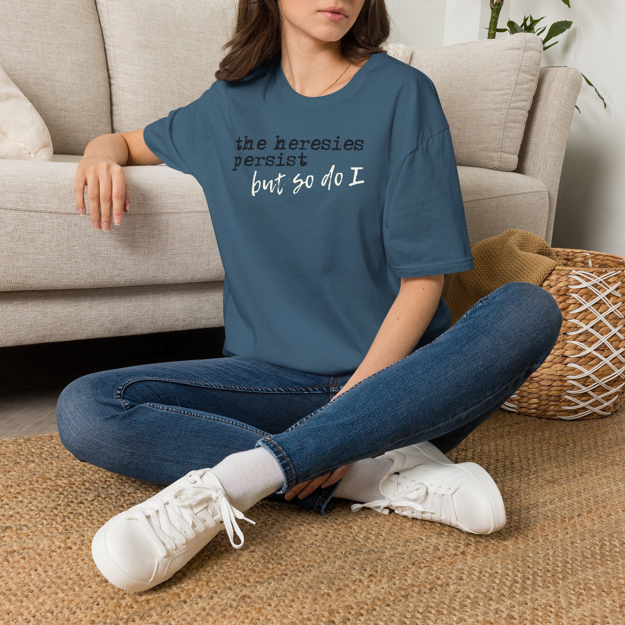 The Heresies Persist But So Do I Shirt