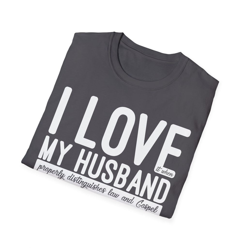 I Love (it when) My Husband (properly distinguishes law & Gospel) T-Shirt