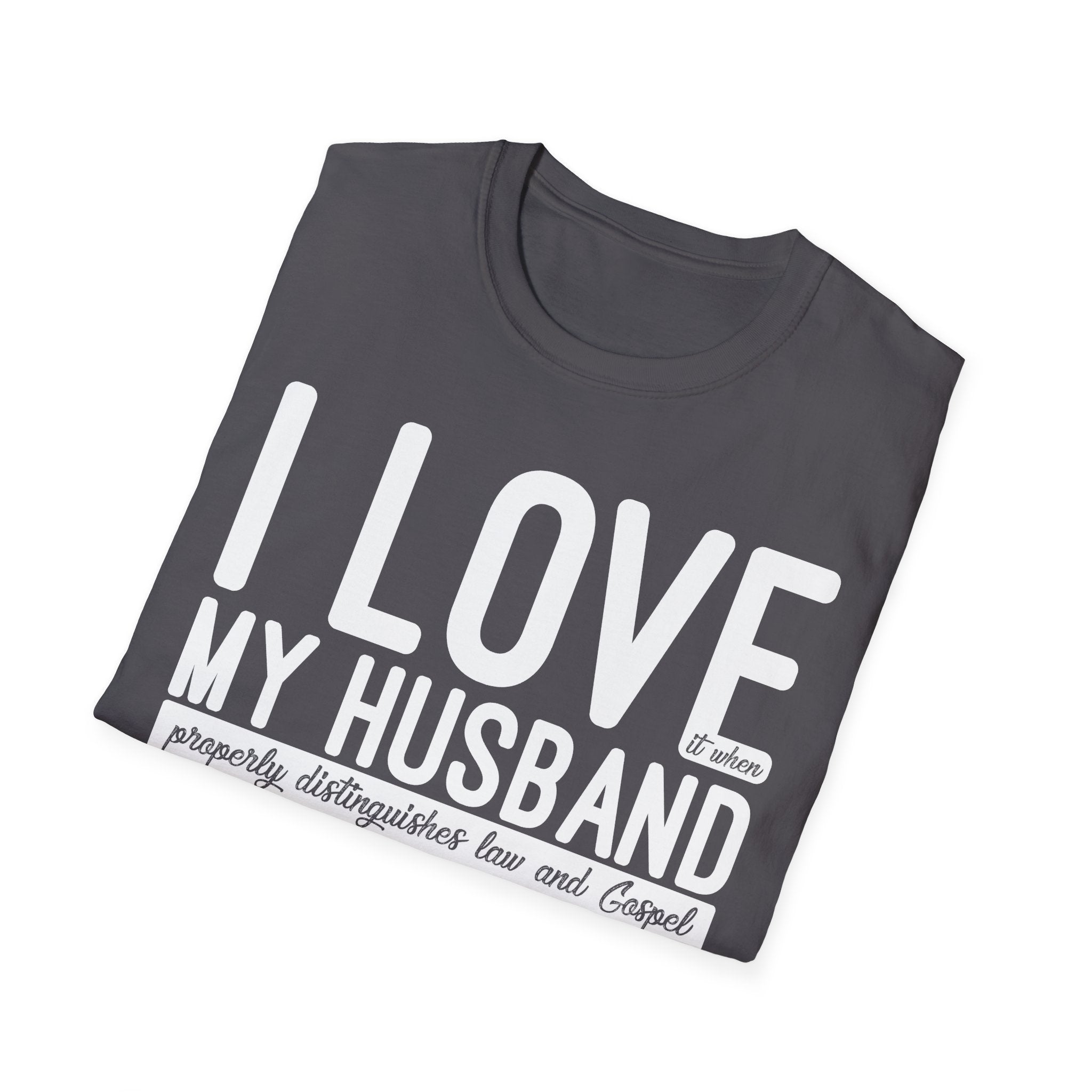 I Love (it when) My Husband (properly distinguishes law & Gospel) T-Shirt