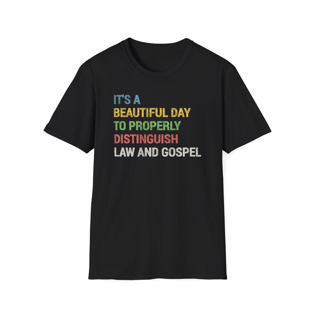 It's a Beautiful Day to Properly Distinguish Law and Gospel Lutheran Tee