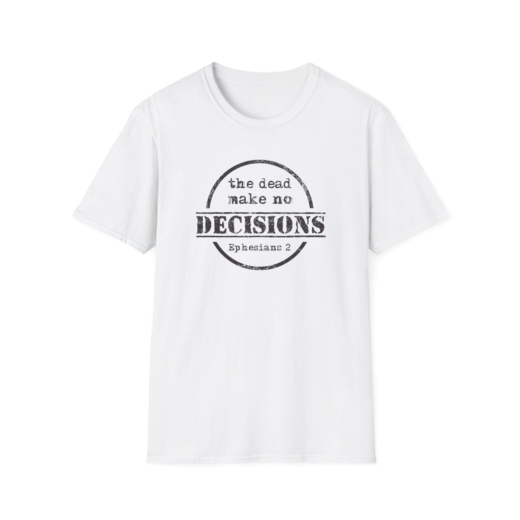 The Dead Make No Decisions Ephesians 2 Scripture Tee