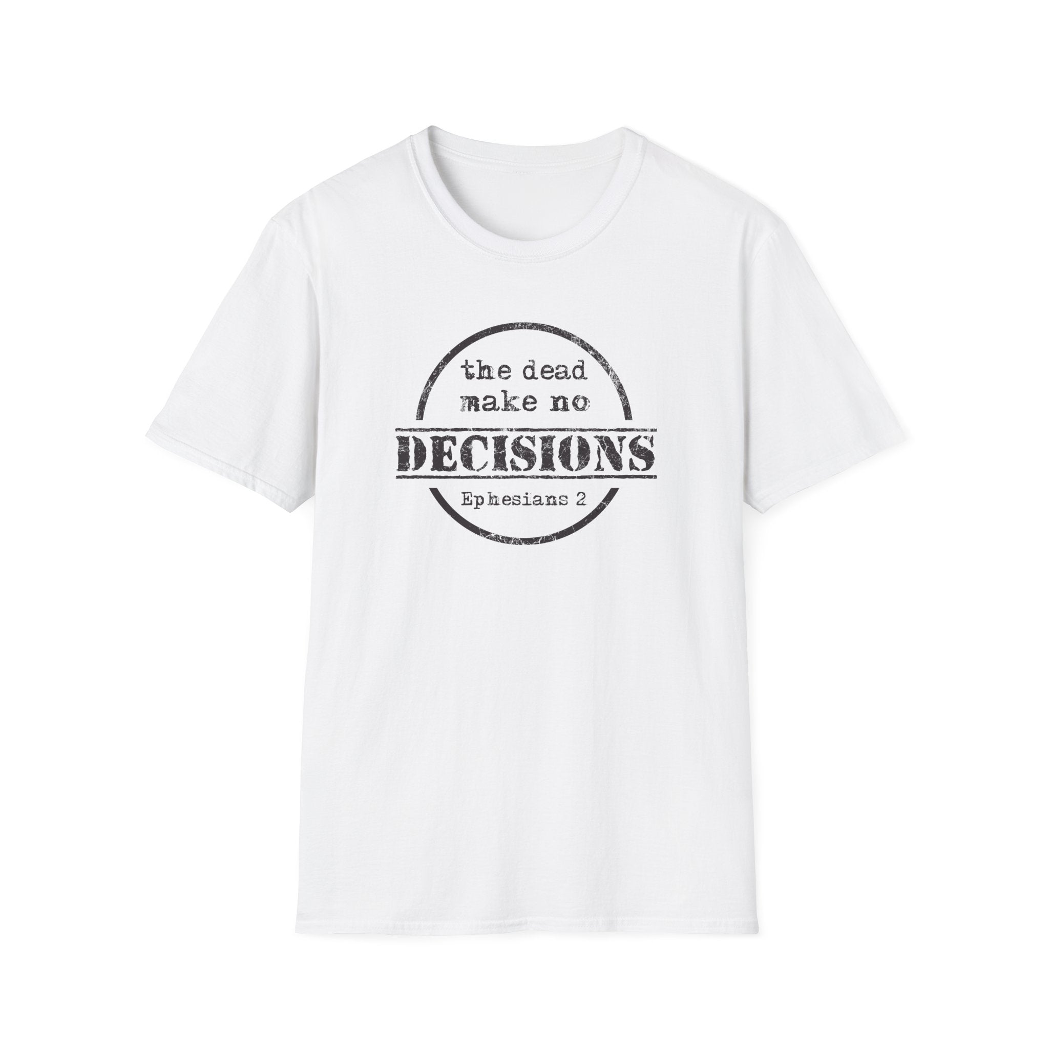 The Dead Make No Decisions Ephesians 2 Scripture Tee