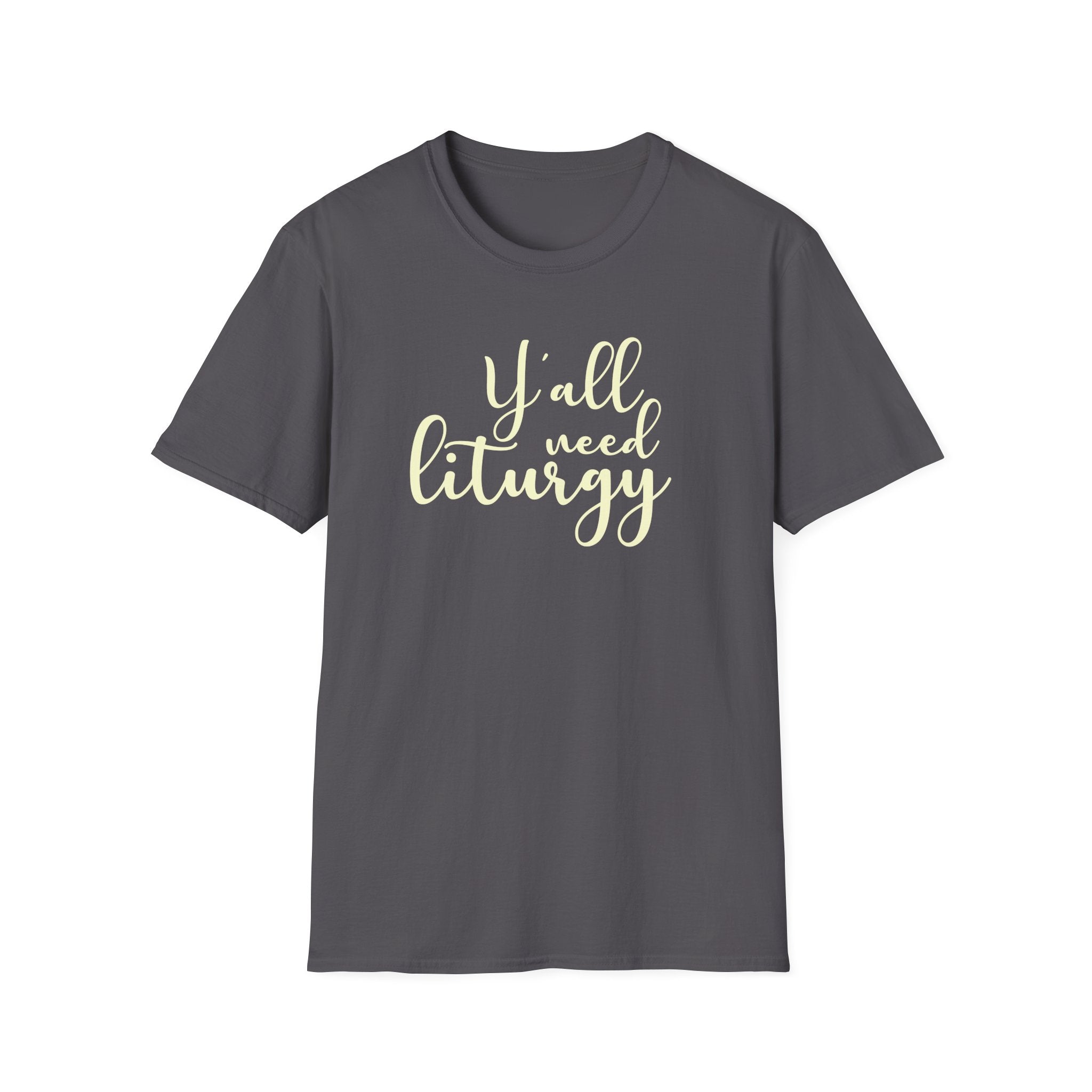 Y'all Need Liturgy White Text T-Shirt