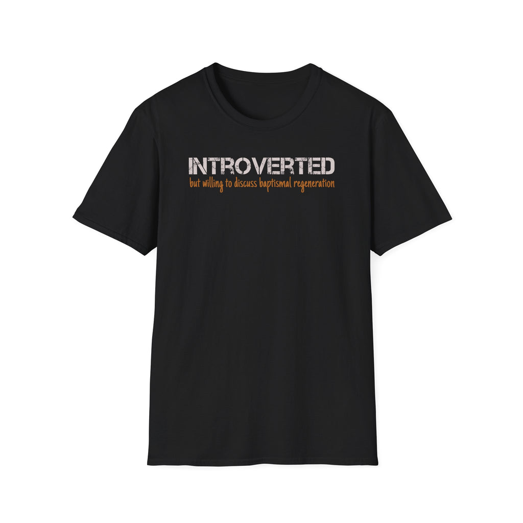 Introverted But Willing to Discuss Baptismal Regeneration Tee