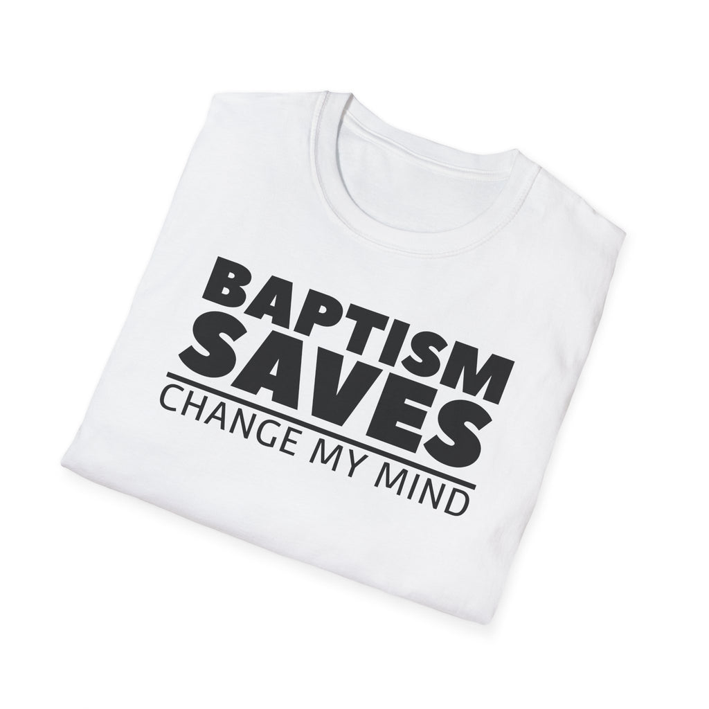 Baptism Saves Change My Mind T-Shirt