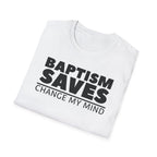 Baptism Saves Change My Mind T-Shirt