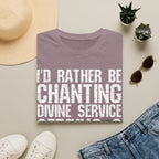 I'd Rather Be Chanting Divine Service 3 Tee