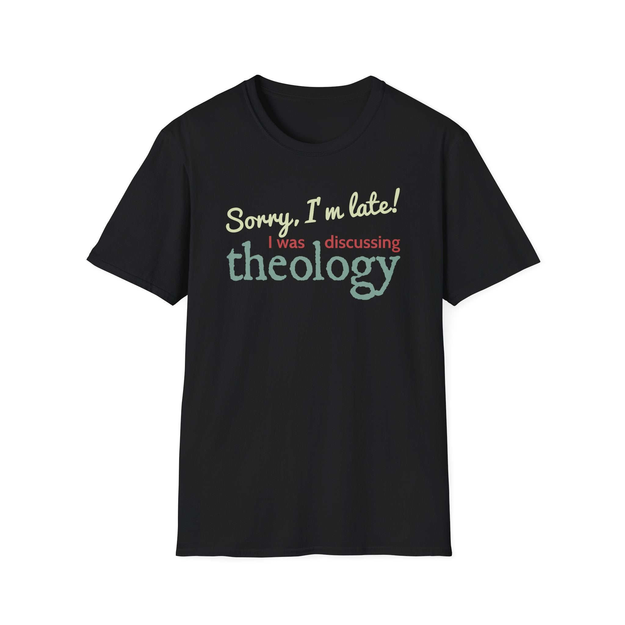 Sorry I'm Late! I Was Discussing Theology T-Shirt