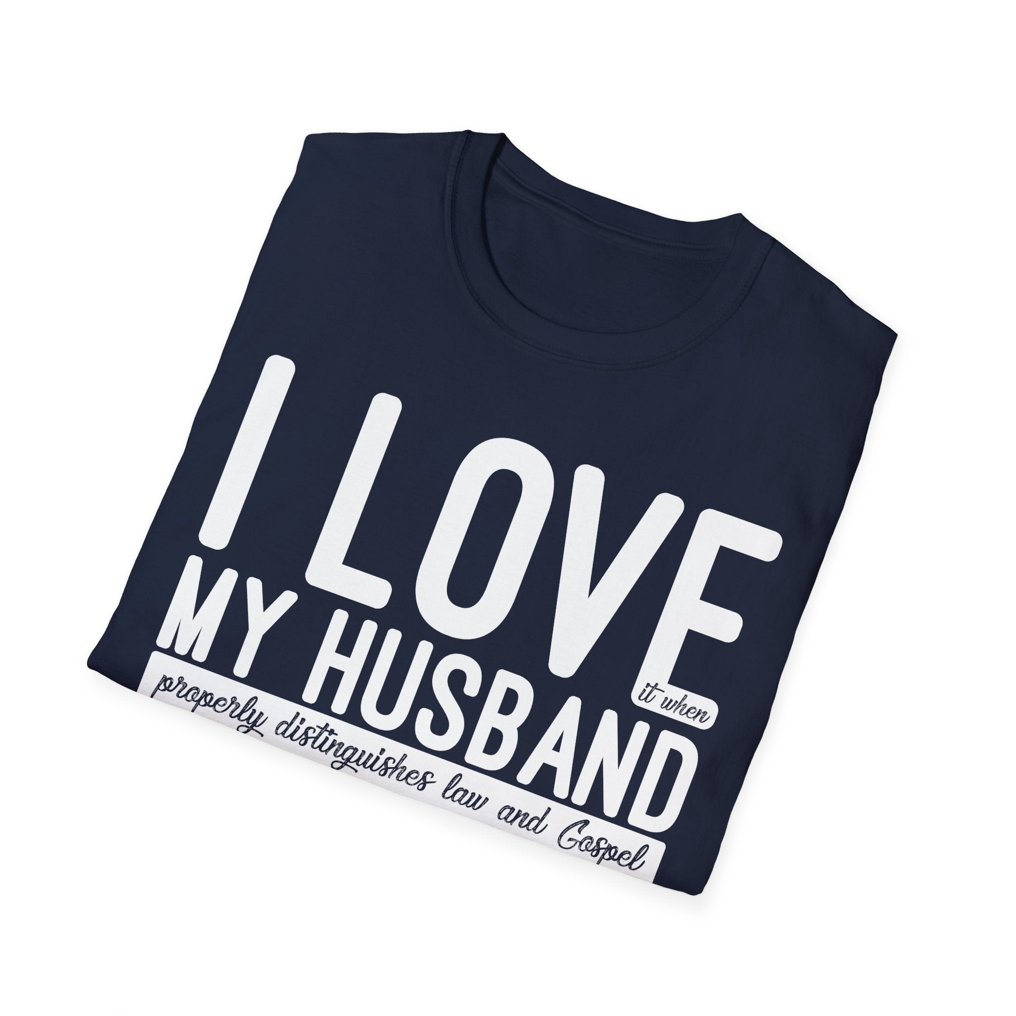 I Love (it when) My Husband (properly distinguishes law & Gospel) T-Shirt