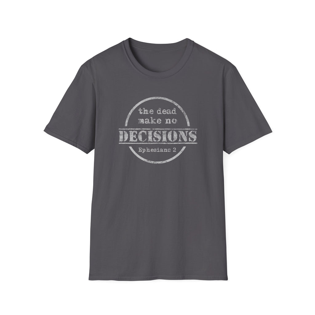 The Dead Make No Decisions Ephesians 2 Scripture Tee