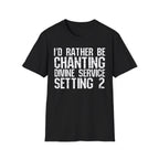 I'd Rather Be Chanting T-Shirt — Funny Spiritual Yoga Shirt