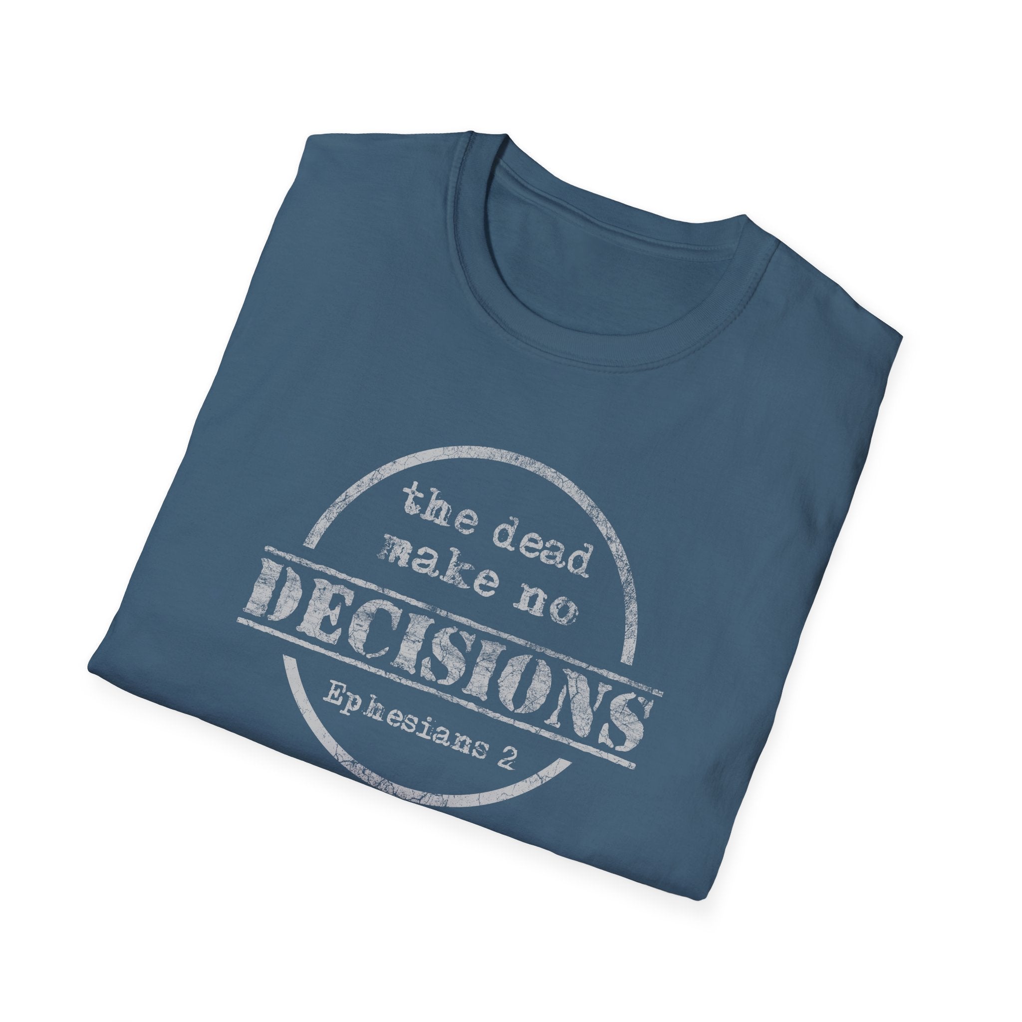The Dead Make No Decisions Ephesians 2 Scripture Tee