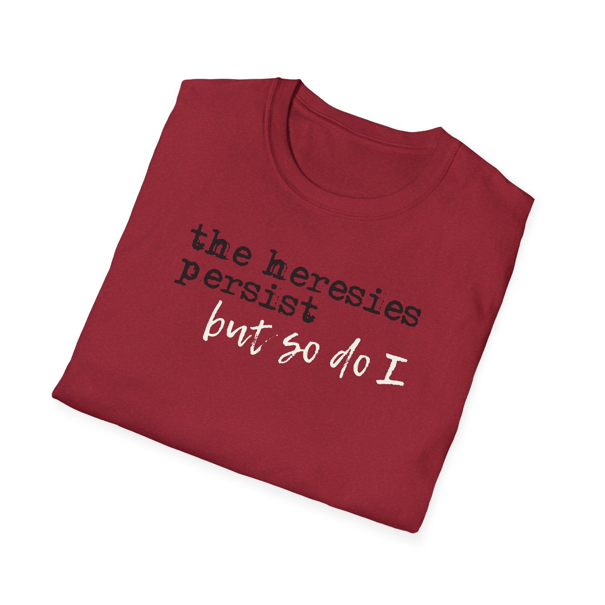 The Heresies Persist But So Do I Shirt