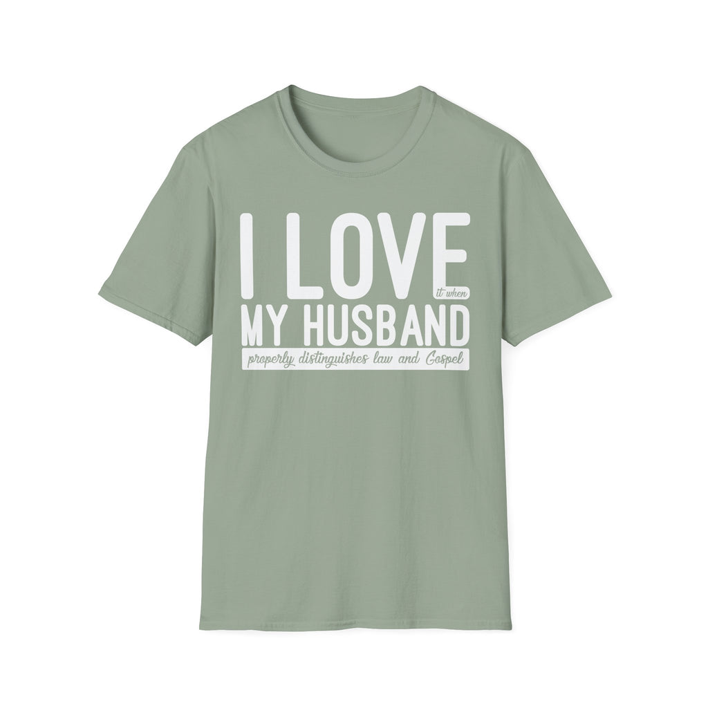 I Love (it when) My Husband (properly distinguishes law & Gospel) T-Shirt