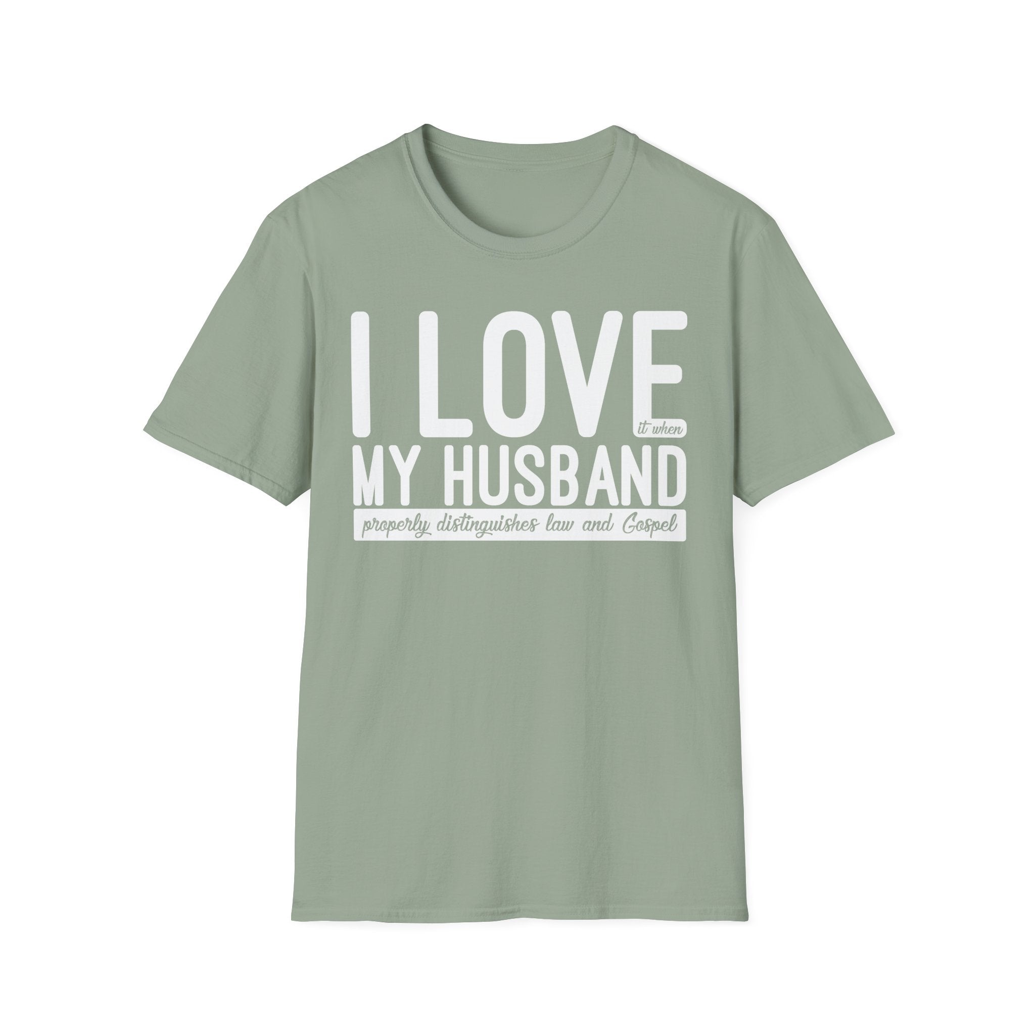 I Love (it when) My Husband (properly distinguishes law & Gospel) T-Shirt