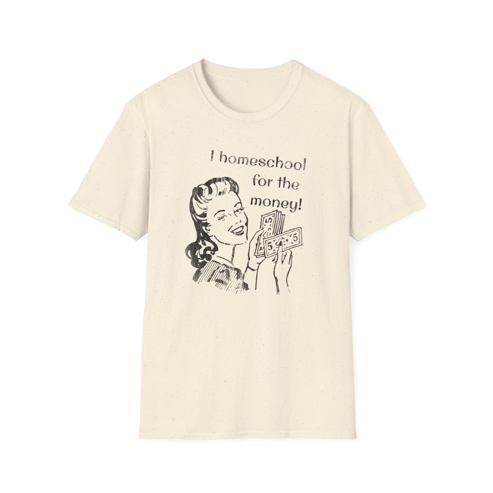 I Homeschool for the Money T-Shirt