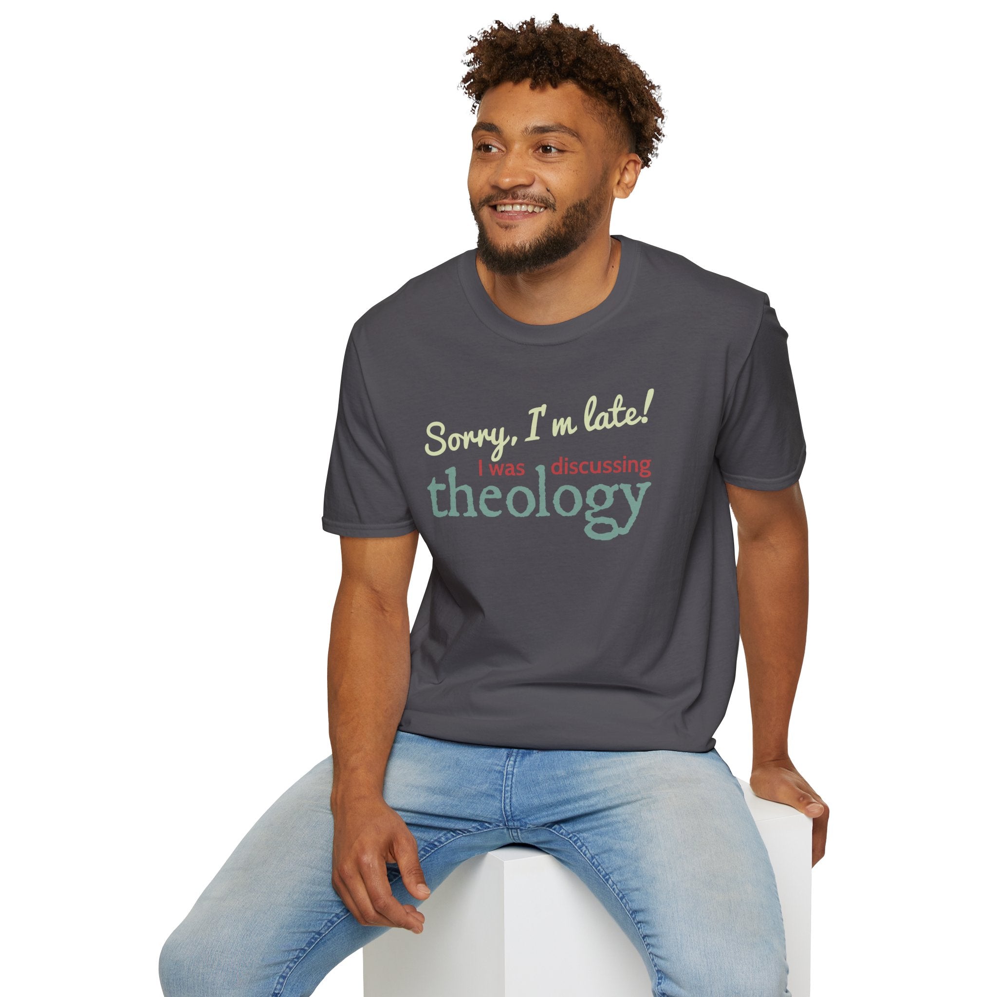 Sorry I'm Late! I Was Discussing Theology T-Shirt