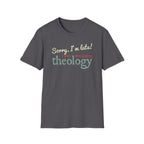 Sorry I'm Late! I Was Discussing Theology T-Shirt