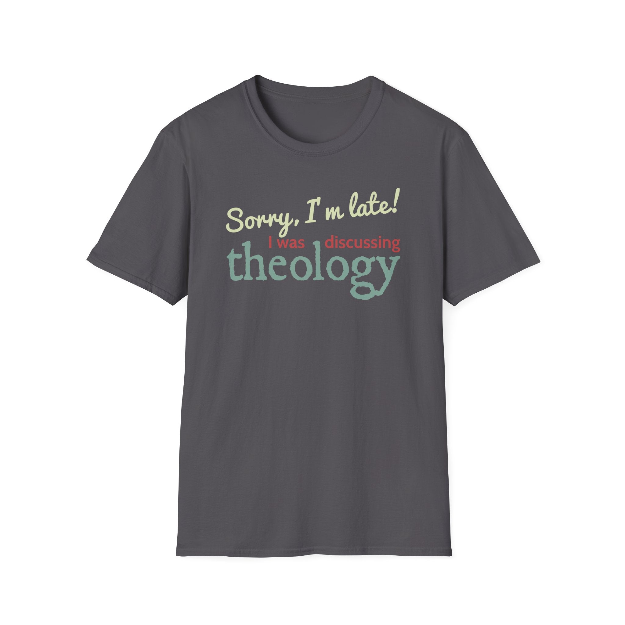 Sorry I'm Late! I Was Discussing Theology T-Shirt