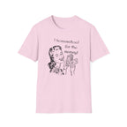 I Homeschool for the Money T-Shirt