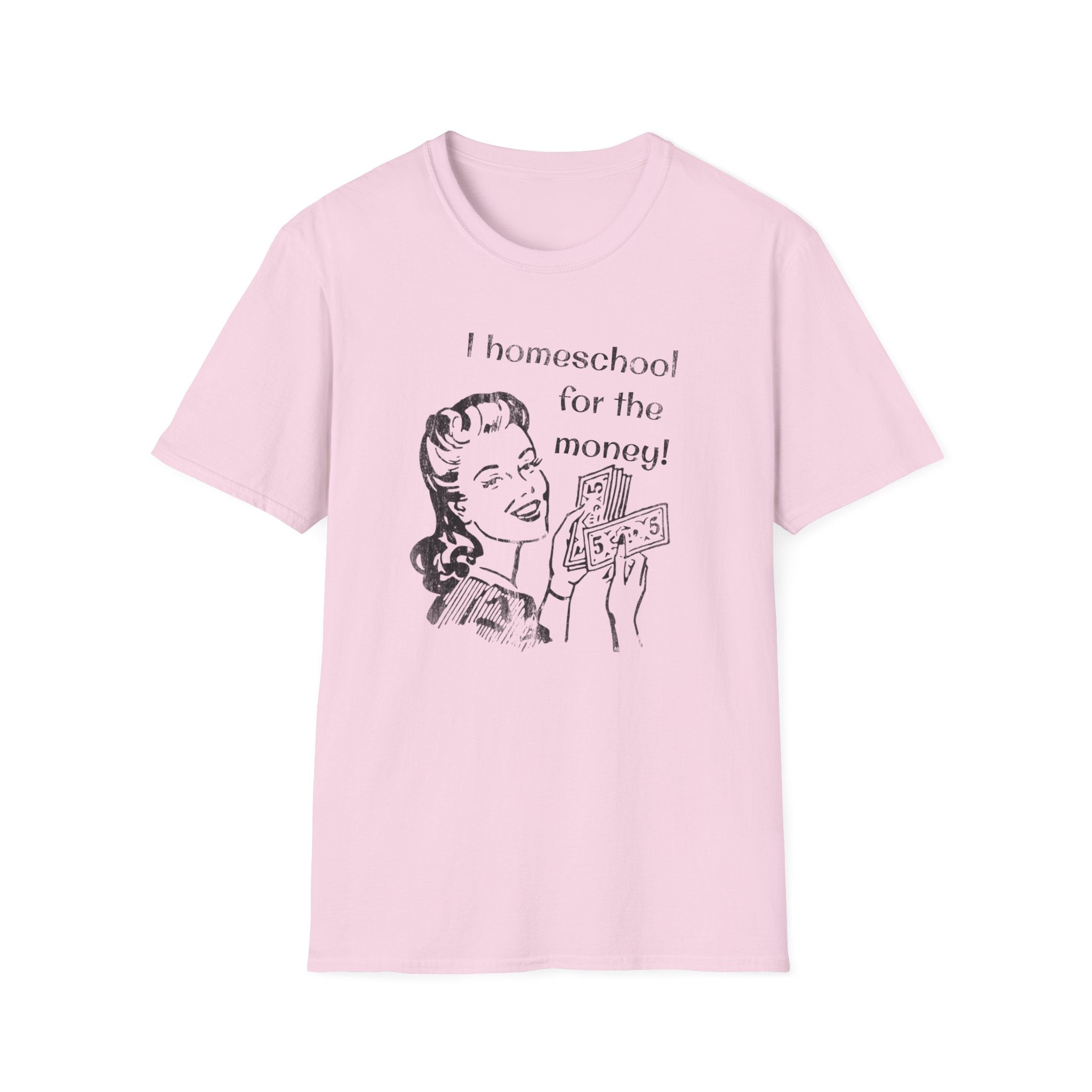 I Homeschool for the Money T-Shirt
