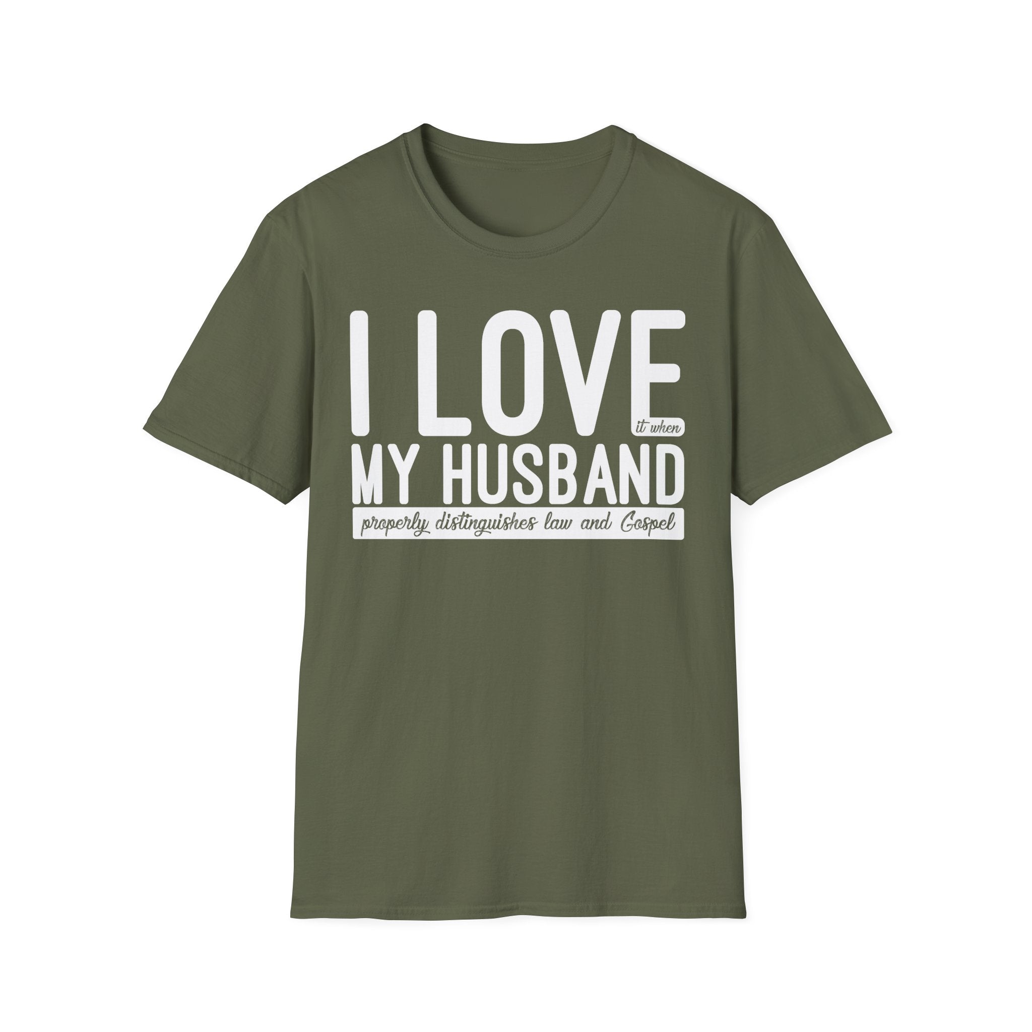 I Love (it when) My Husband (properly distinguishes law & Gospel) T-Shirt
