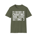 I'd Rather Be Chanting Divine Service 3 Tee