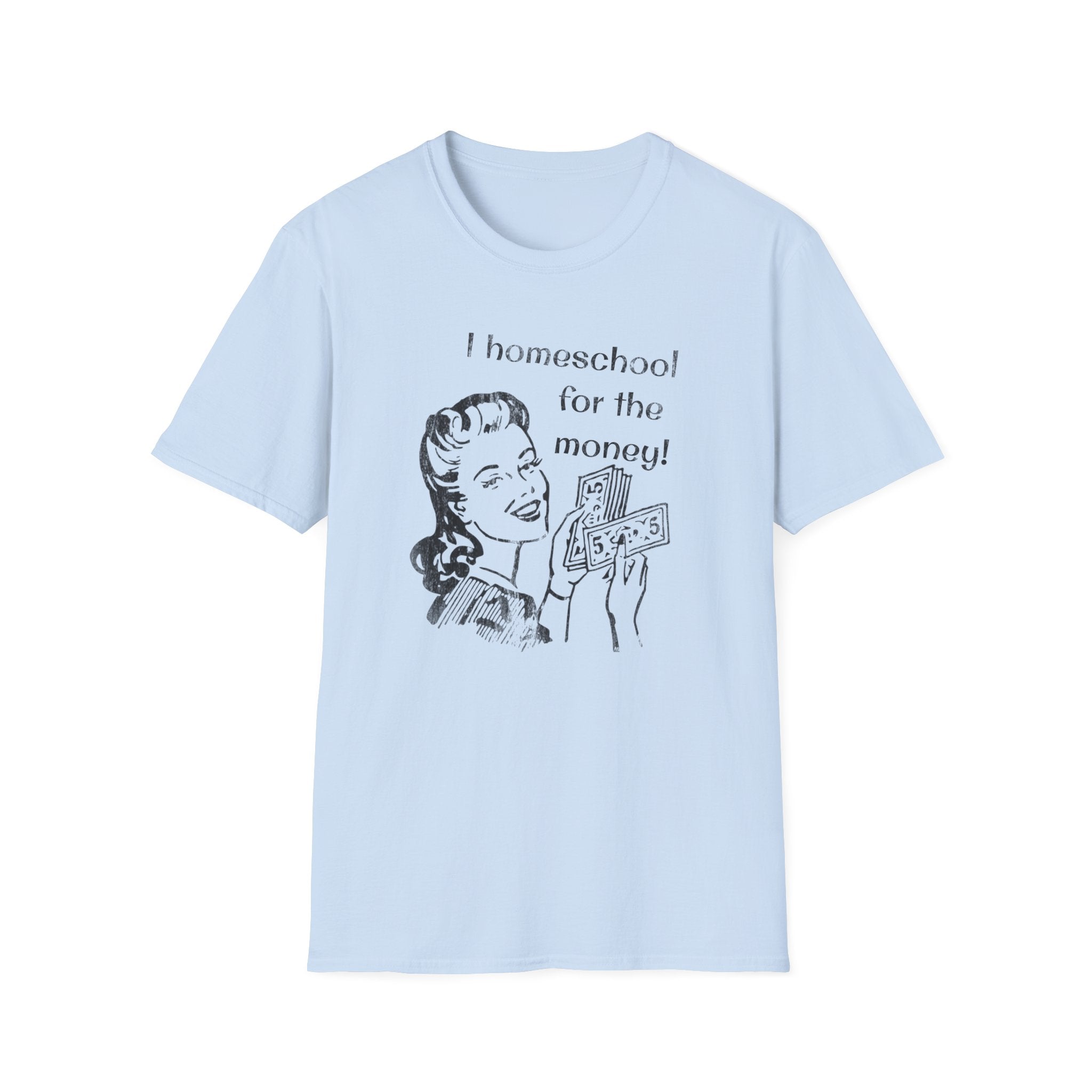 I Homeschool for the Money T-Shirt