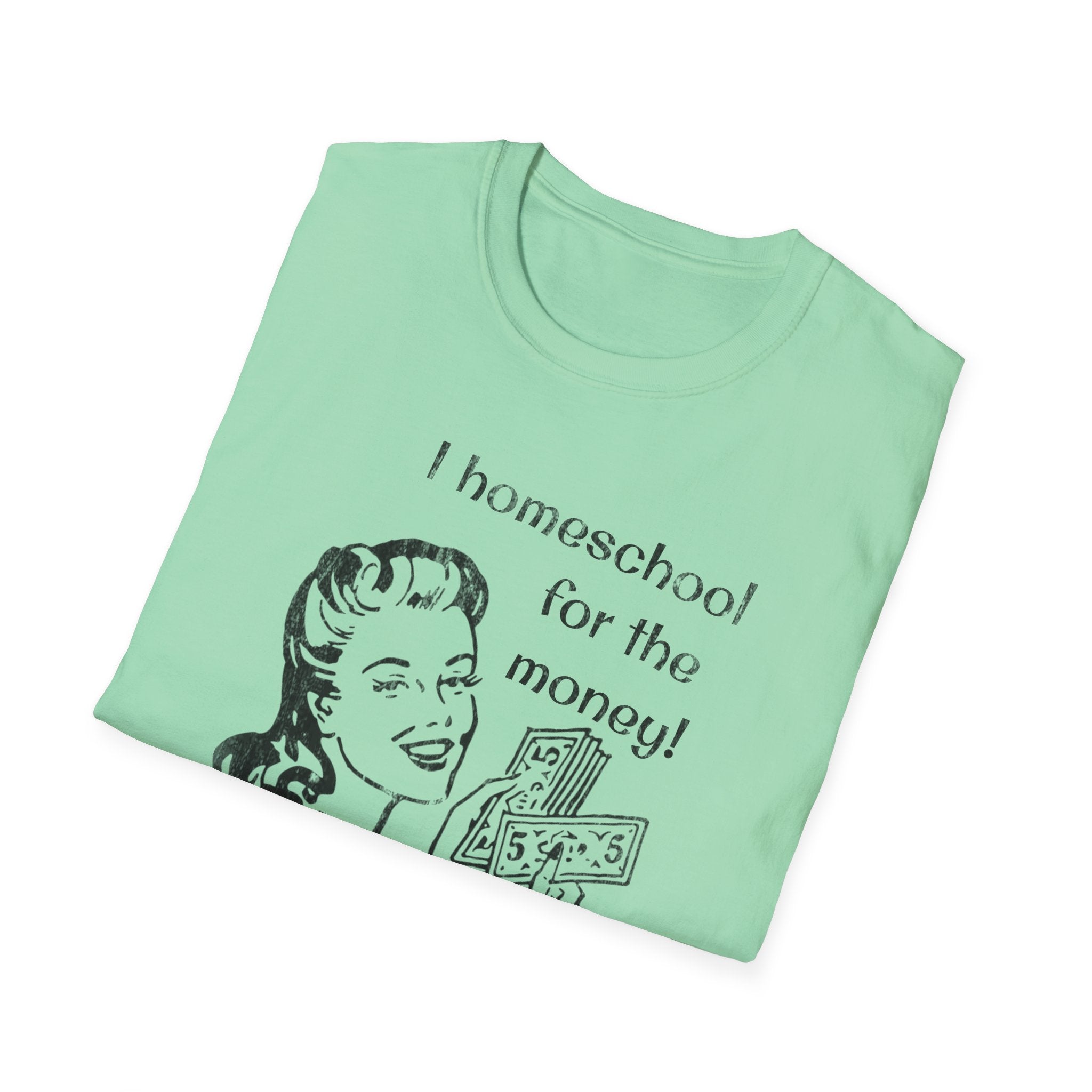 I Homeschool for the Money T-Shirt