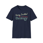 Sorry I'm Late! I Was Discussing Theology T-Shirt