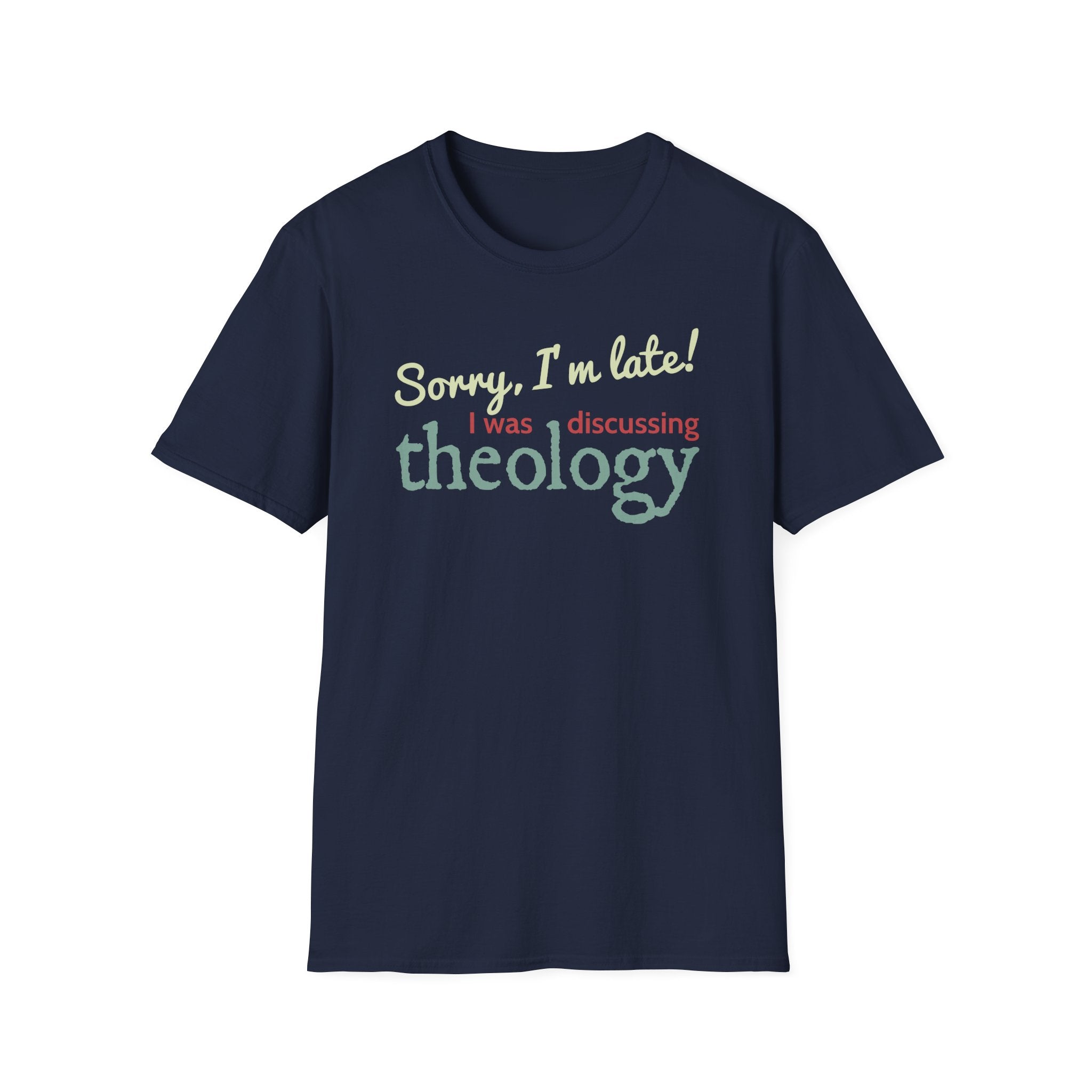 Sorry I'm Late! I Was Discussing Theology T-Shirt