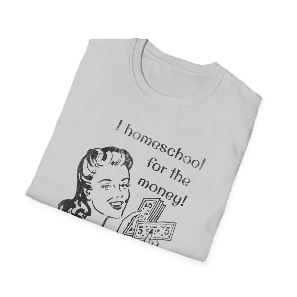 I Homeschool for the Money T-Shirt