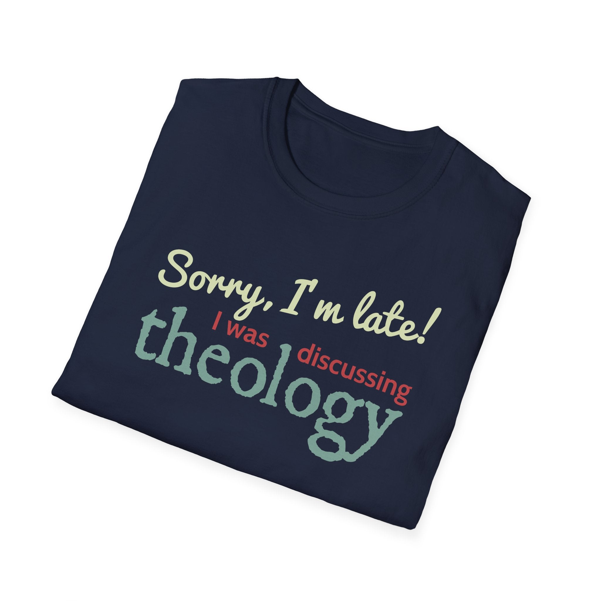 Sorry I'm Late! I Was Discussing Theology T-Shirt