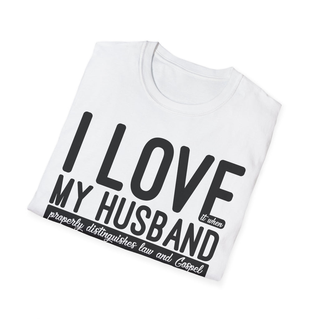 I Love (it when) My Husband (properly distinguishes law & Gospel) T-Shirt