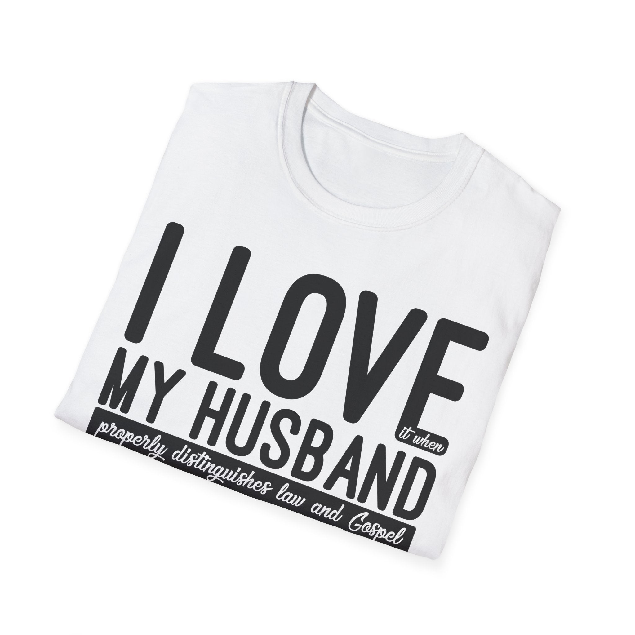 I Love (it when) My Husband (properly distinguishes law & Gospel) T-Shirt