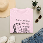I Homeschool for the Money T-Shirt