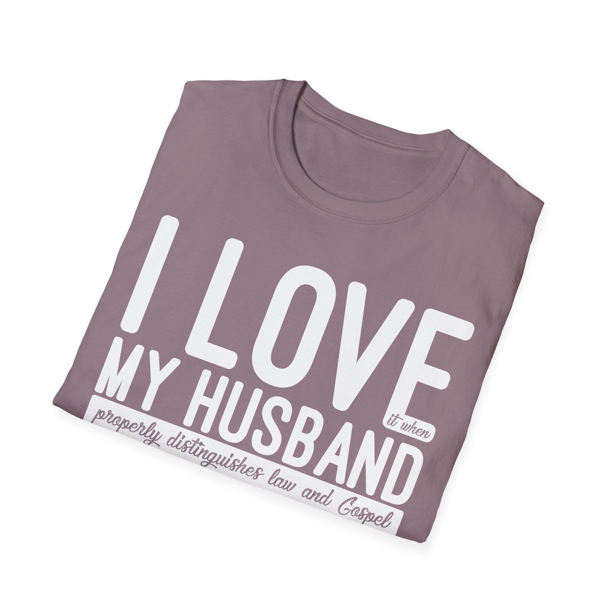 I Love (it when) My Husband (properly distinguishes law & Gospel) T-Shirt