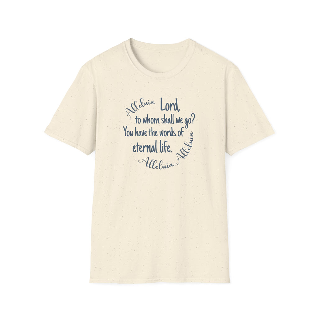 Lord, to whom shall we go? You have the words of eternal life Shirt