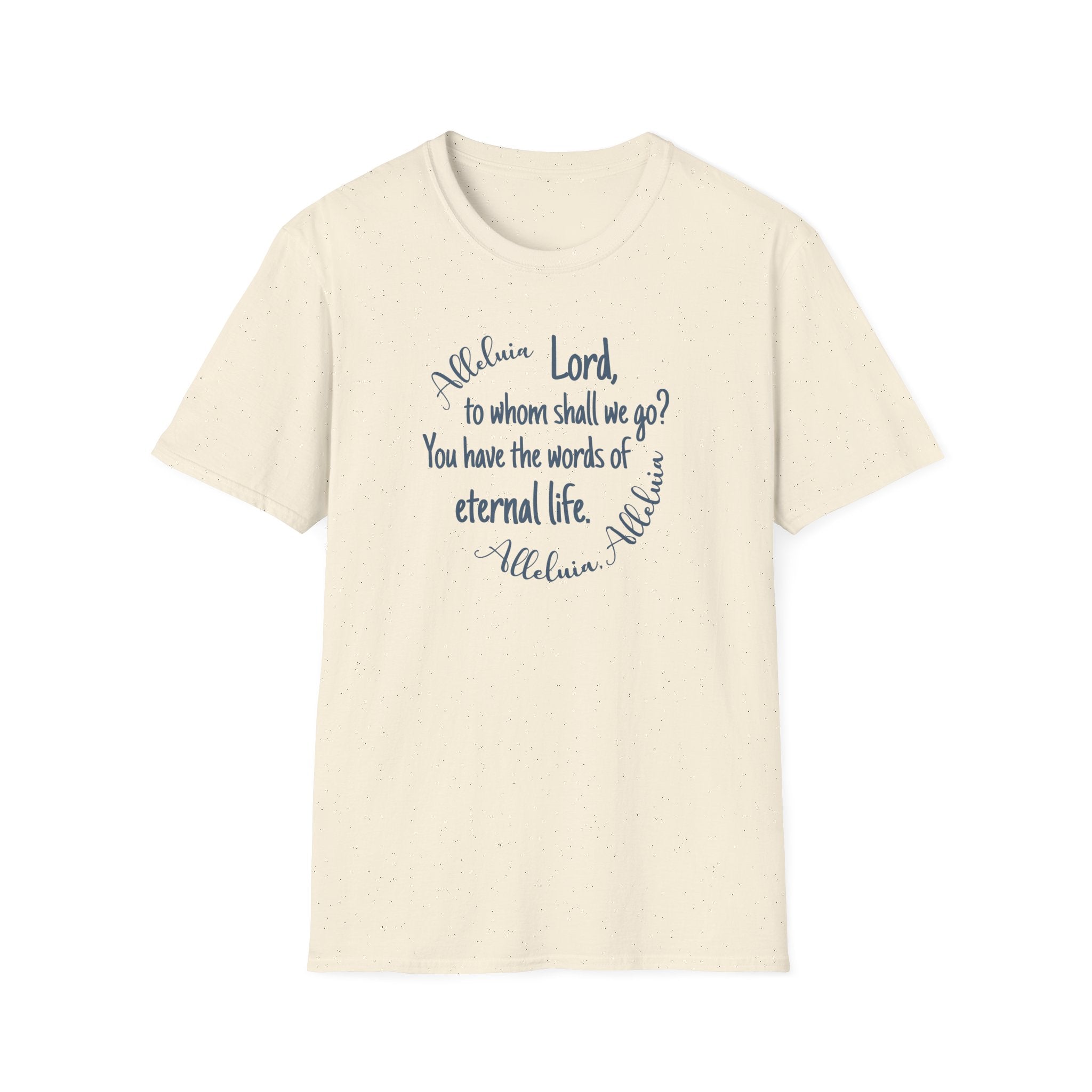 Lord, to whom shall we go? You have the words of eternal life Shirt