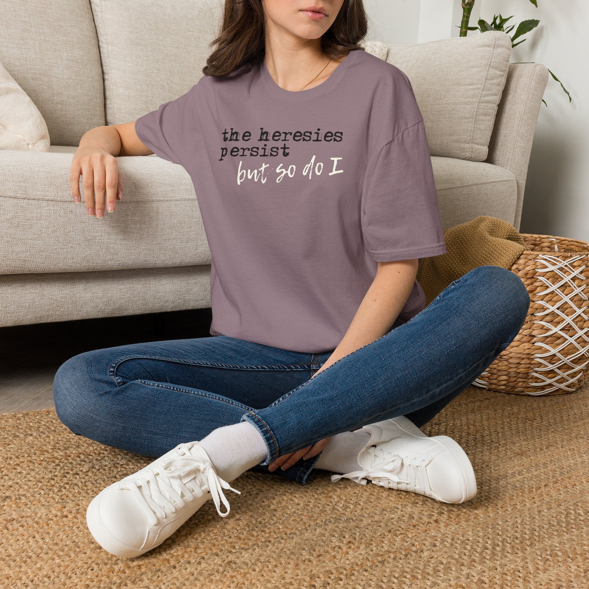The Heresies Persist But So Do I Shirt