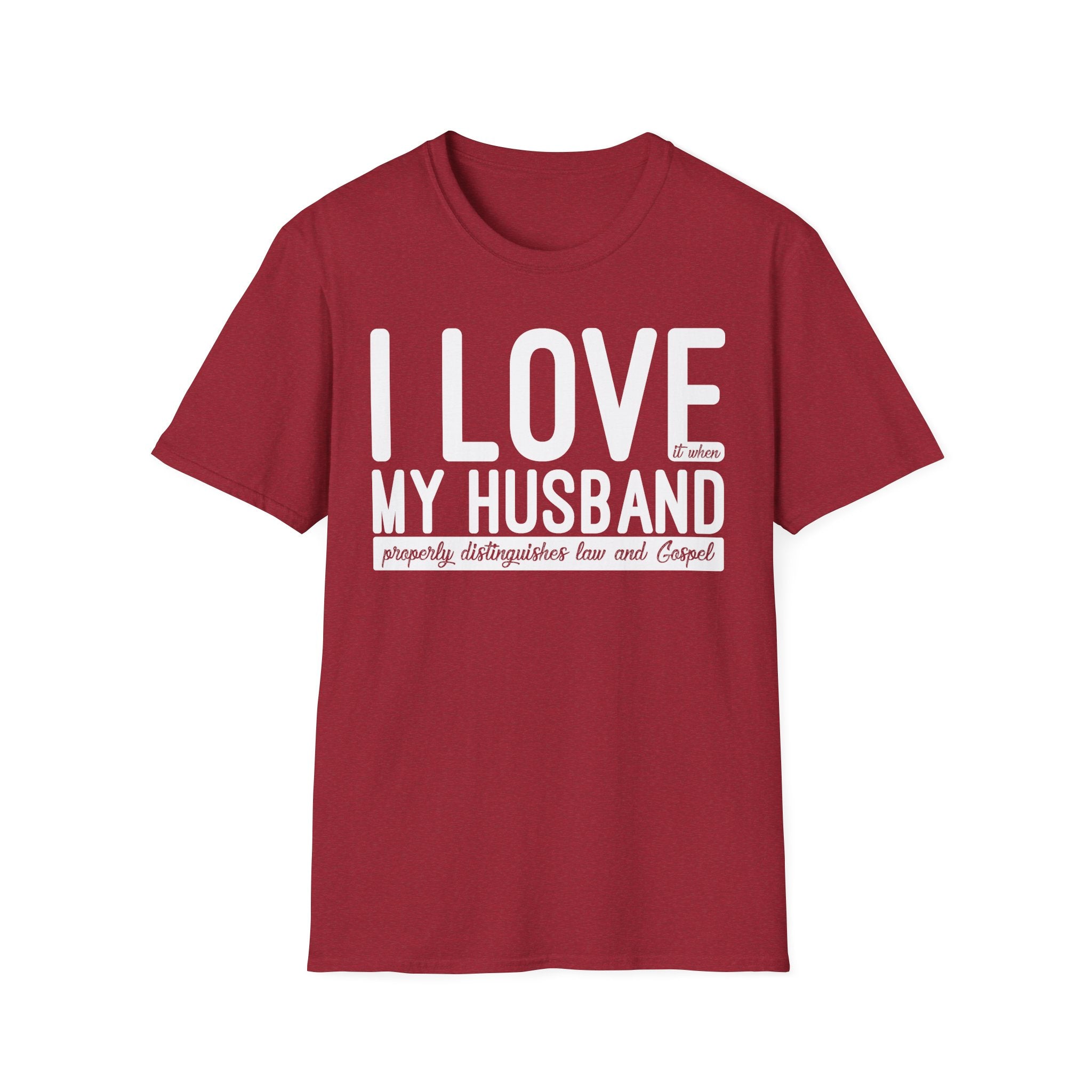 I Love (it when) My Husband (properly distinguishes law & Gospel) T-Shirt