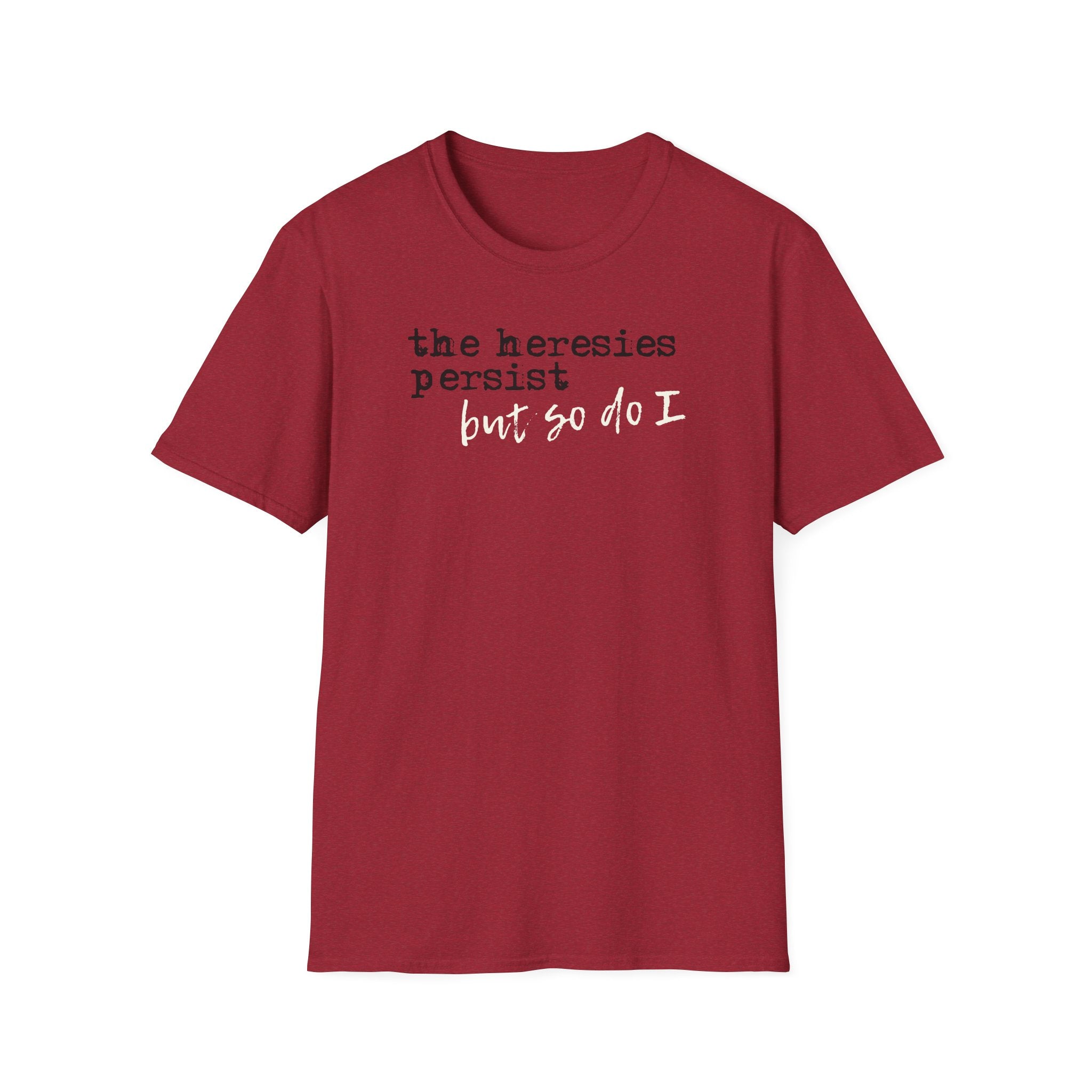 The Heresies Persist But So Do I Shirt