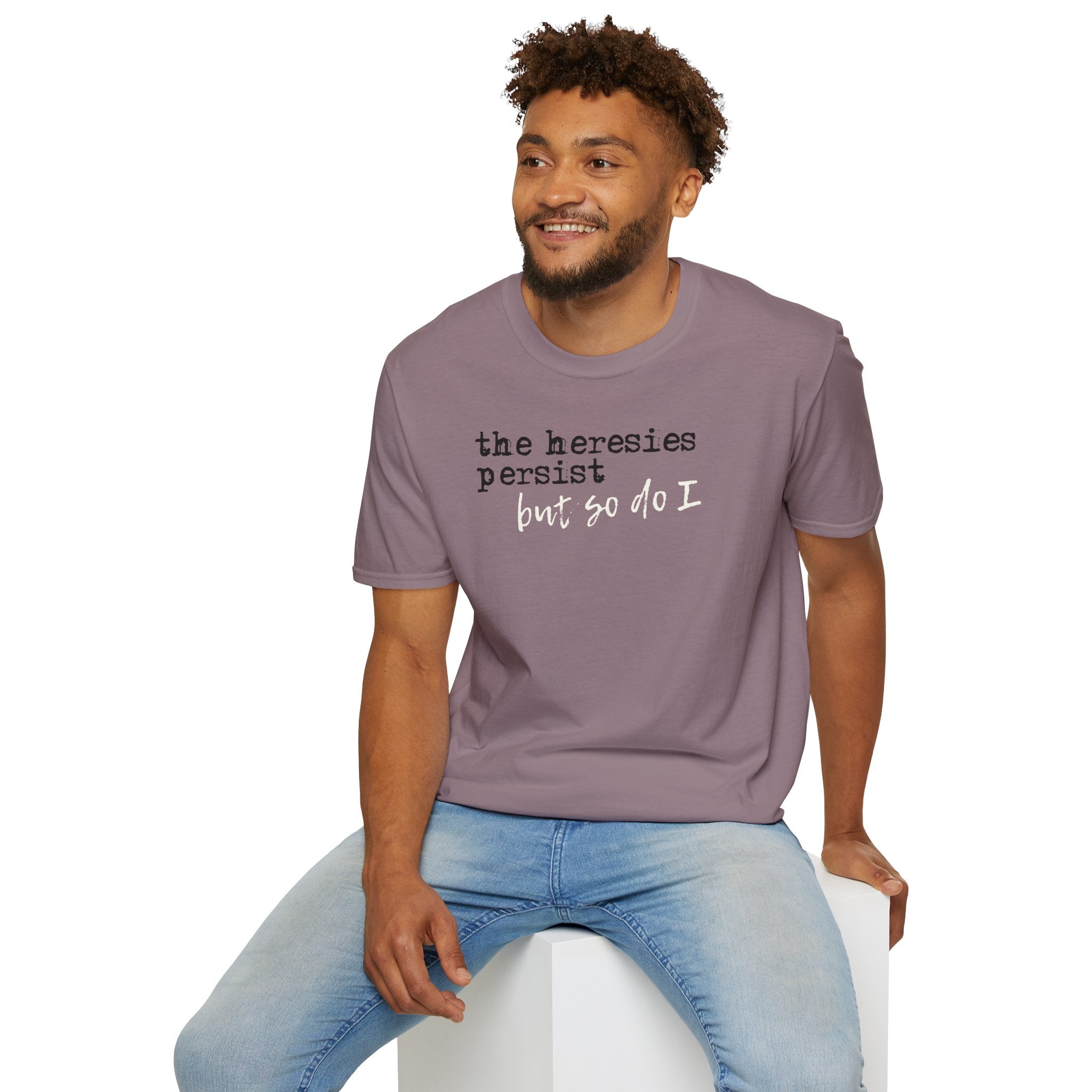 The Heresies Persist But So Do I Shirt