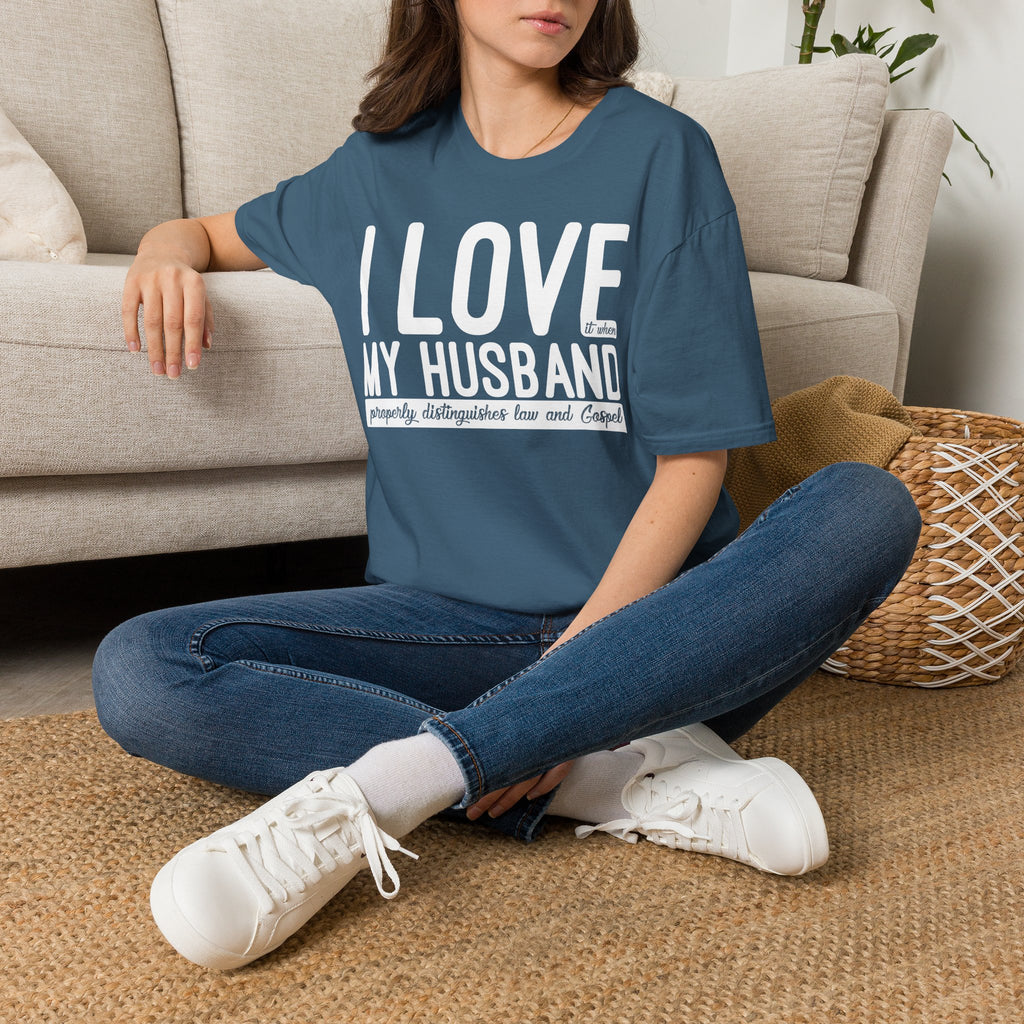 I Love (it when) My Husband (properly distinguishes law & Gospel) T-Shirt