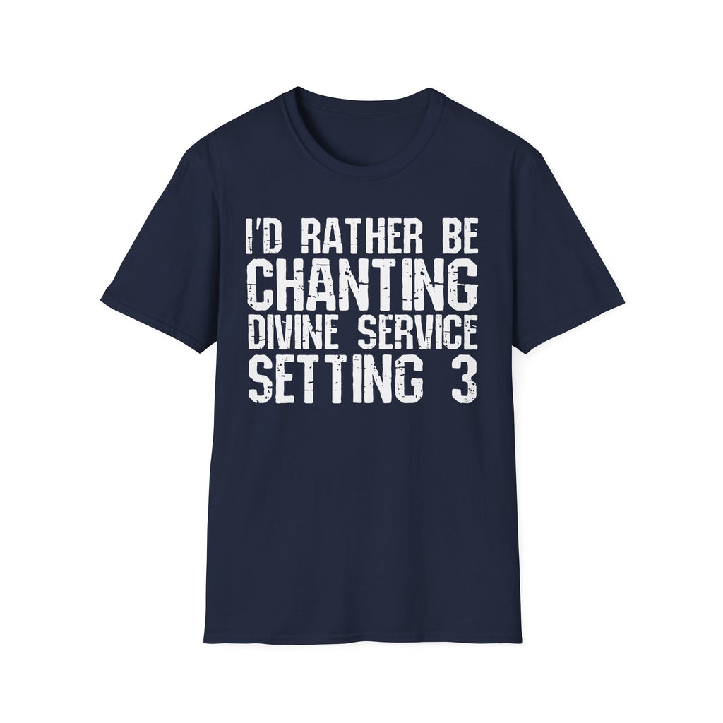 I'd Rather Be Chanting Divine Service 3 Tee