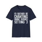 I'd Rather Be Chanting Divine Service 3 Tee