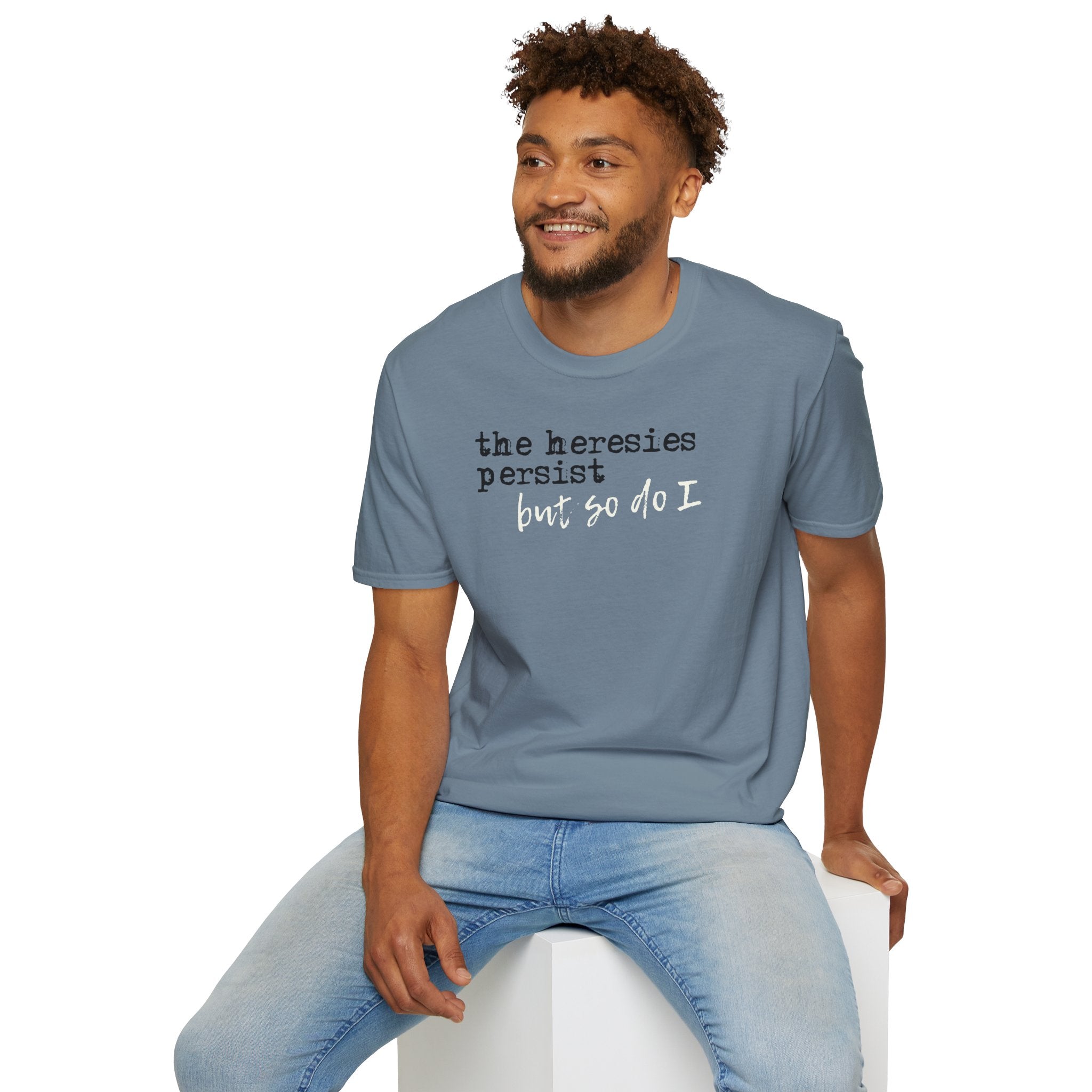 The Heresies Persist But So Do I Shirt