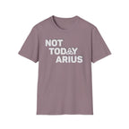Not Today Arius Graphic Tee