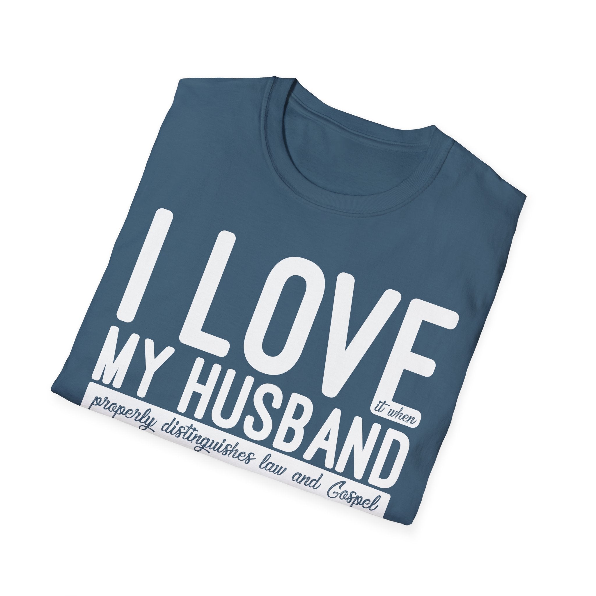 I Love (it when) My Husband (properly distinguishes law & Gospel) T-Shirt
